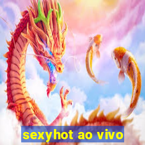 sexyhot ao vivo